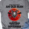 Never underestimate an old man who loves hunting and was born in September - September hunter