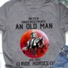Never underestimate an old man who loves ride horses - Old man cowboy, horse riding hobby