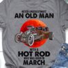 Never underestimate an old man with a hot rod who was born in March - Hot rod lover