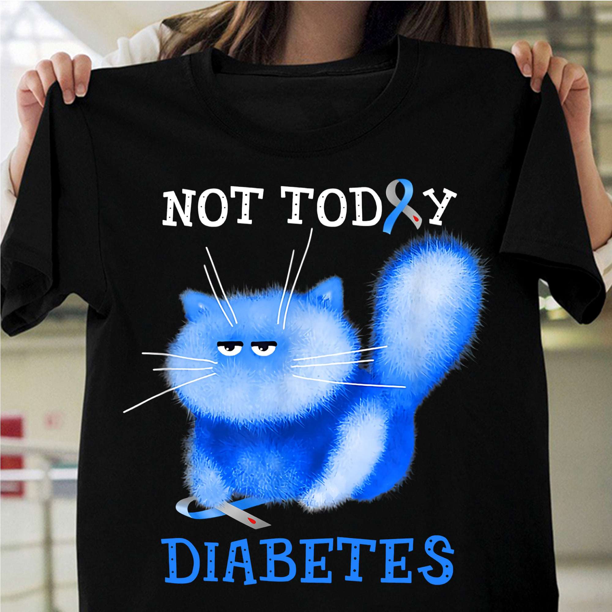 Not today Diabetes - Diabetes awareness, diabetic furry cat