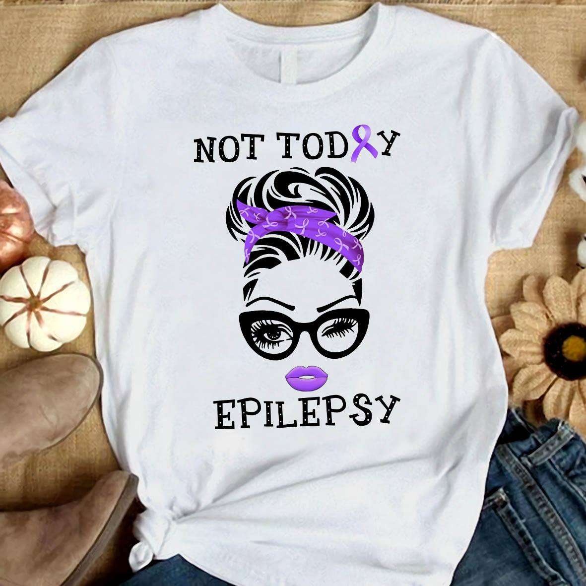 Not today Epilepsy - Epilepsy woman ribbon, Epilepsy awareness