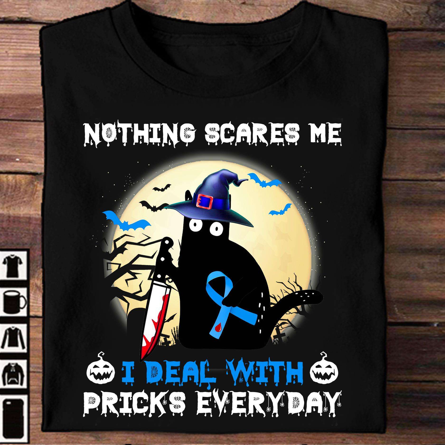 Nothing scares me I deal with pricks everyday - Cat killers ribbon, diabetes awareness