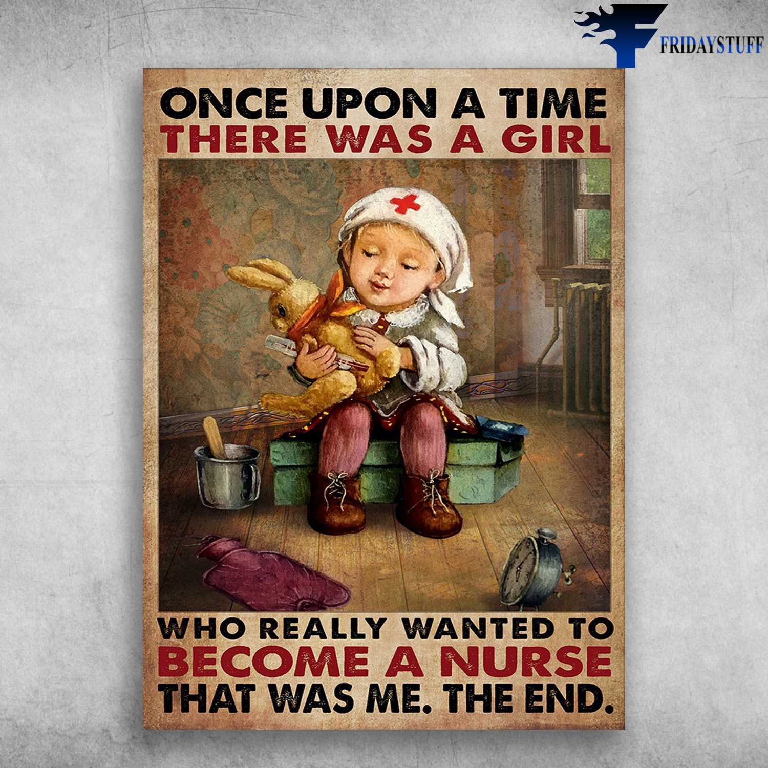 Nurse Poster, Gift For Nurse - Once Upon A Time, There Was A Girl, Who Really Wanted To Become A Nurse, That Was Me, The End