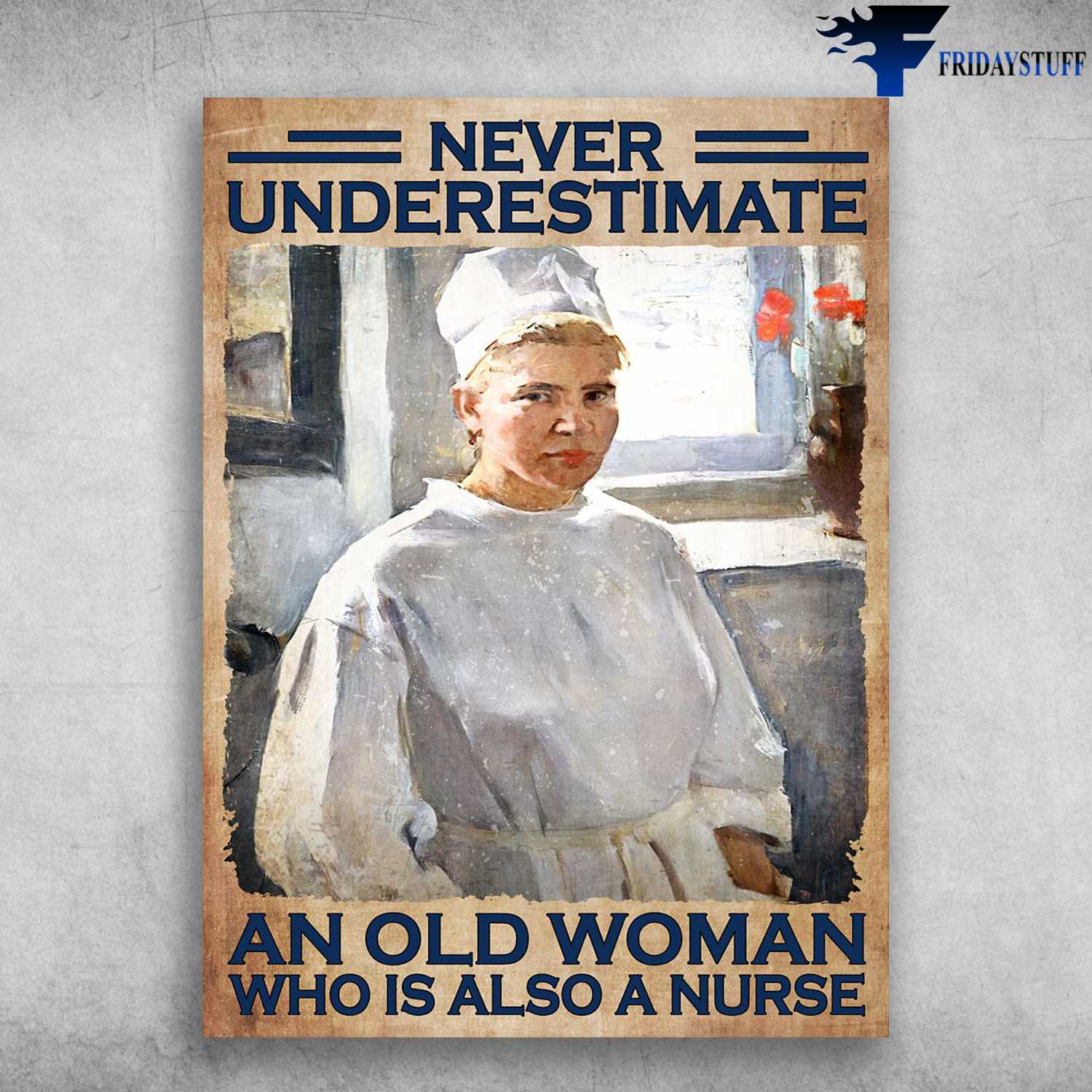 Nurse Poster - Never Underestimate A Woman, Who Is Also A Nurse