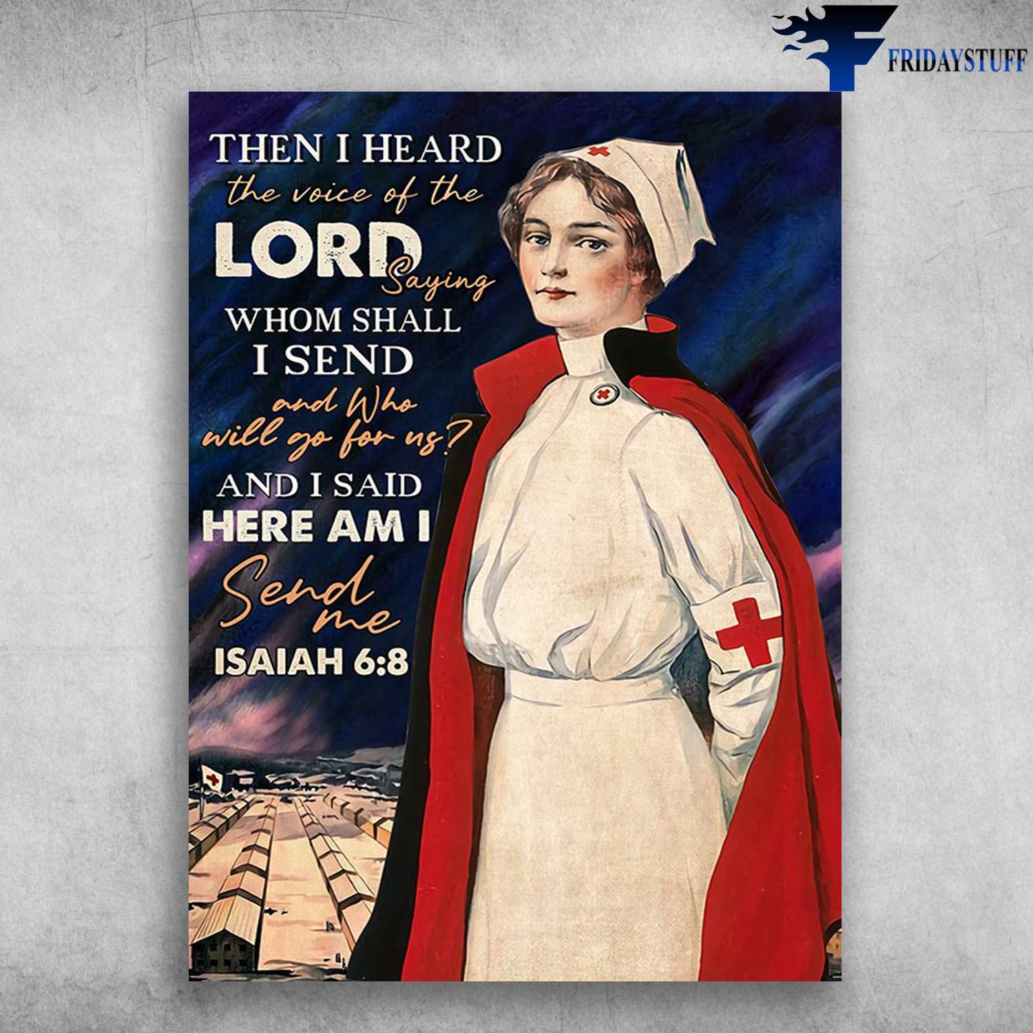 Nurse Poster - Then I Heard The Voice, Of The Lord Saying, Whom Sall I Send, And Who Will Go For Us, And I Said Here Am I Send Me