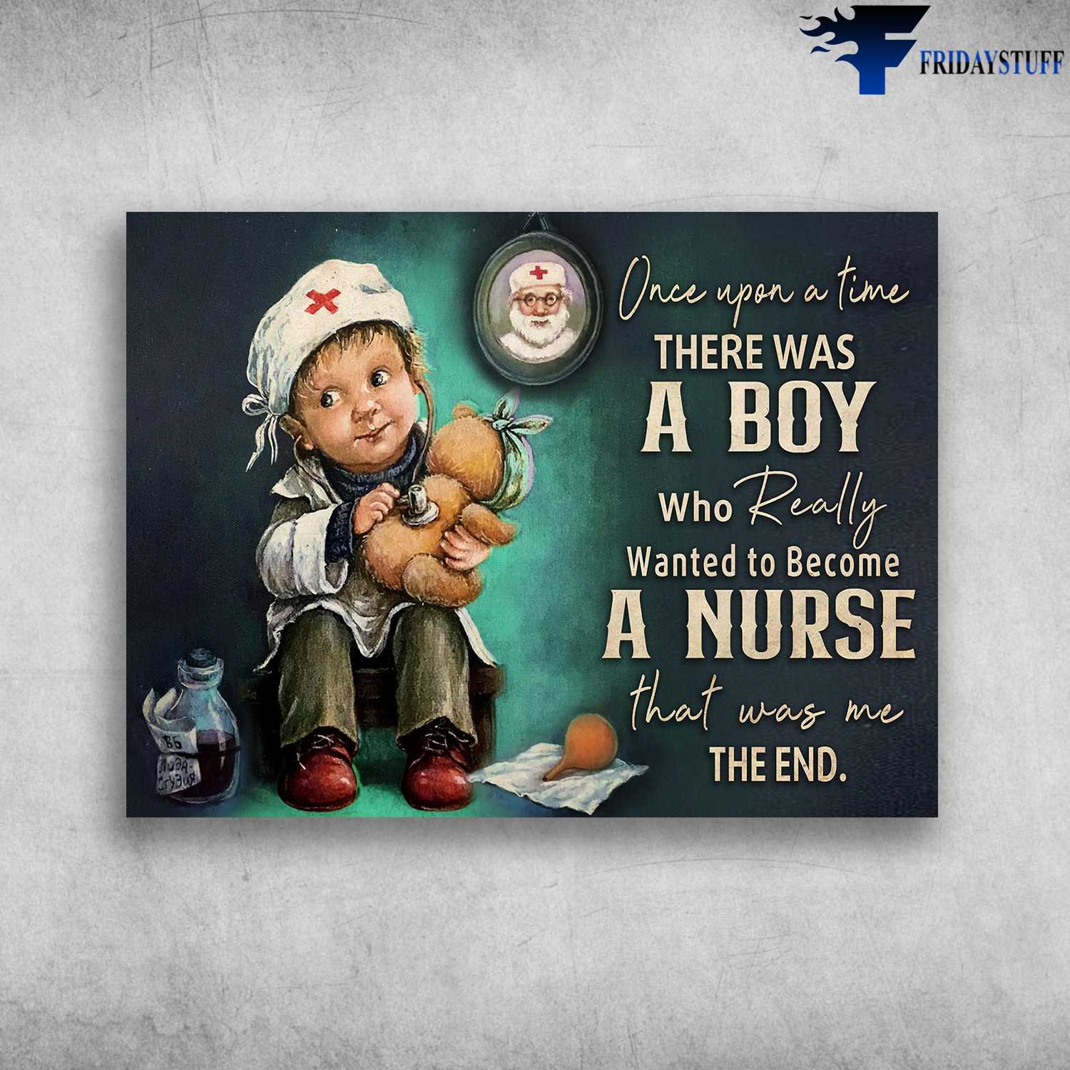 Nurse Poster,Gift For Nurse - Once Upon A Time, There Was A Boy, Who Really Wanted To Become A Nurse, That Was Me, The End