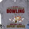 Of course I talk to myself when I'm bowling, sometimes I need expert advice - Bowling expert