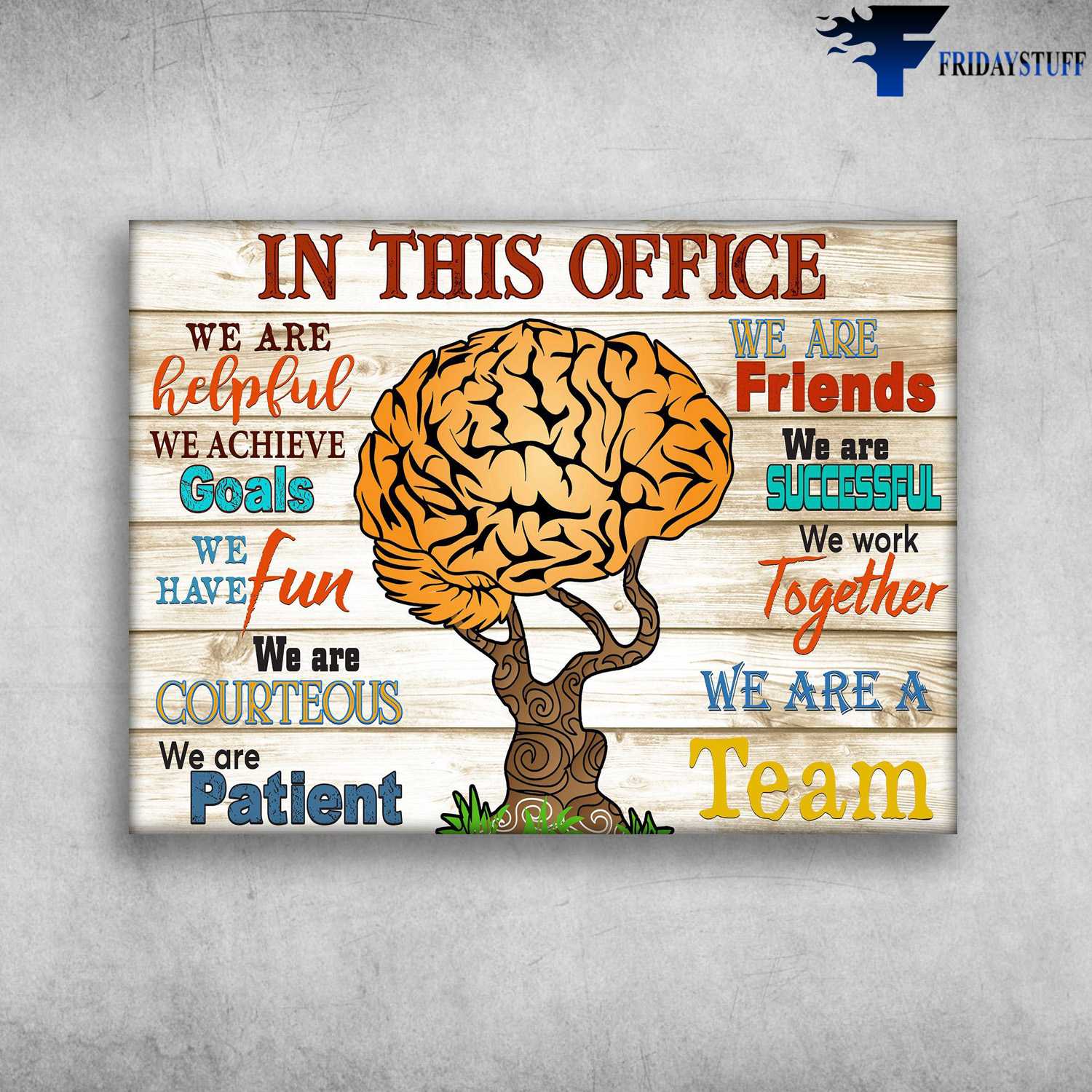 Office Poster - In This Office, We Are Helpful, We Achive Goals, We Have Fun, We Are Courteous, We Are Patient, We Are Friend, We Work Together, We Are Team, Brain Tree