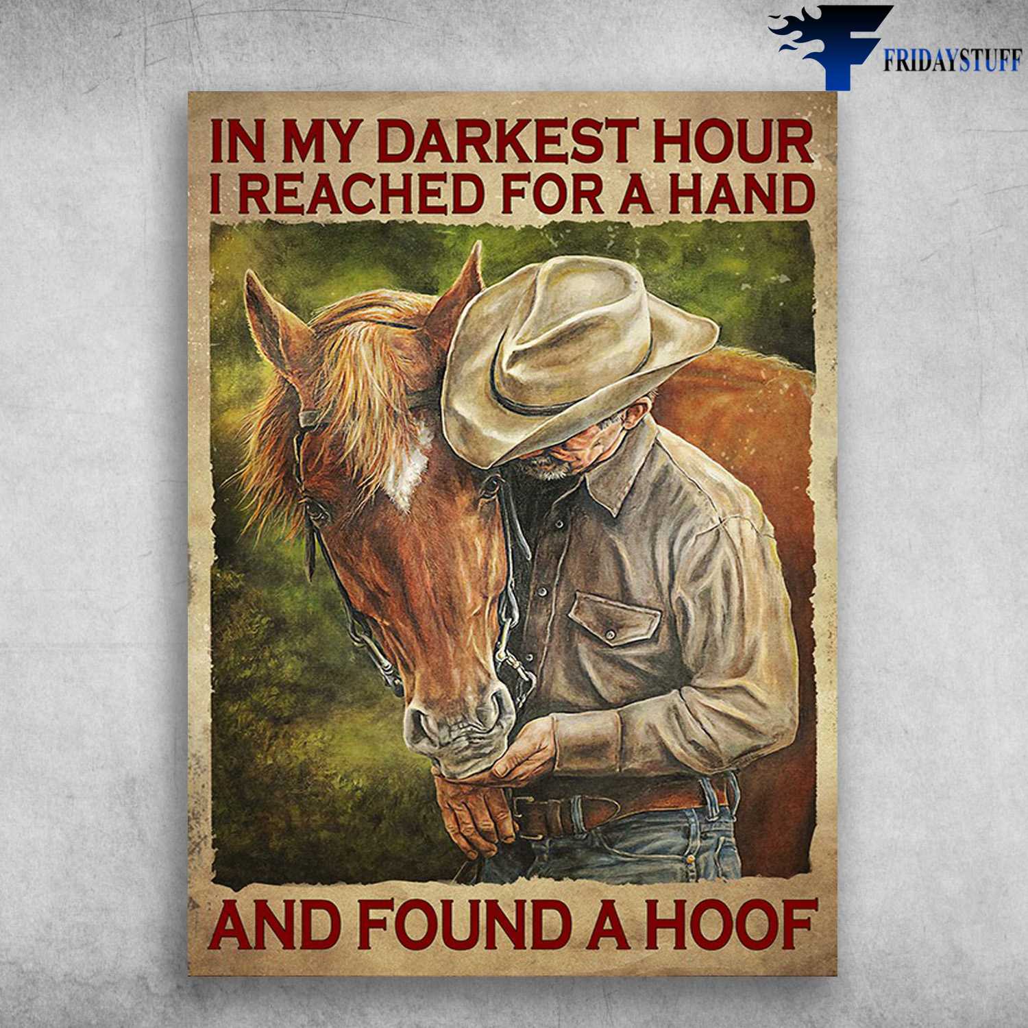 Old Man And Horse, Horse Poster - In My Darkest Hour, I Reached For A Hand, And Found A Hoof