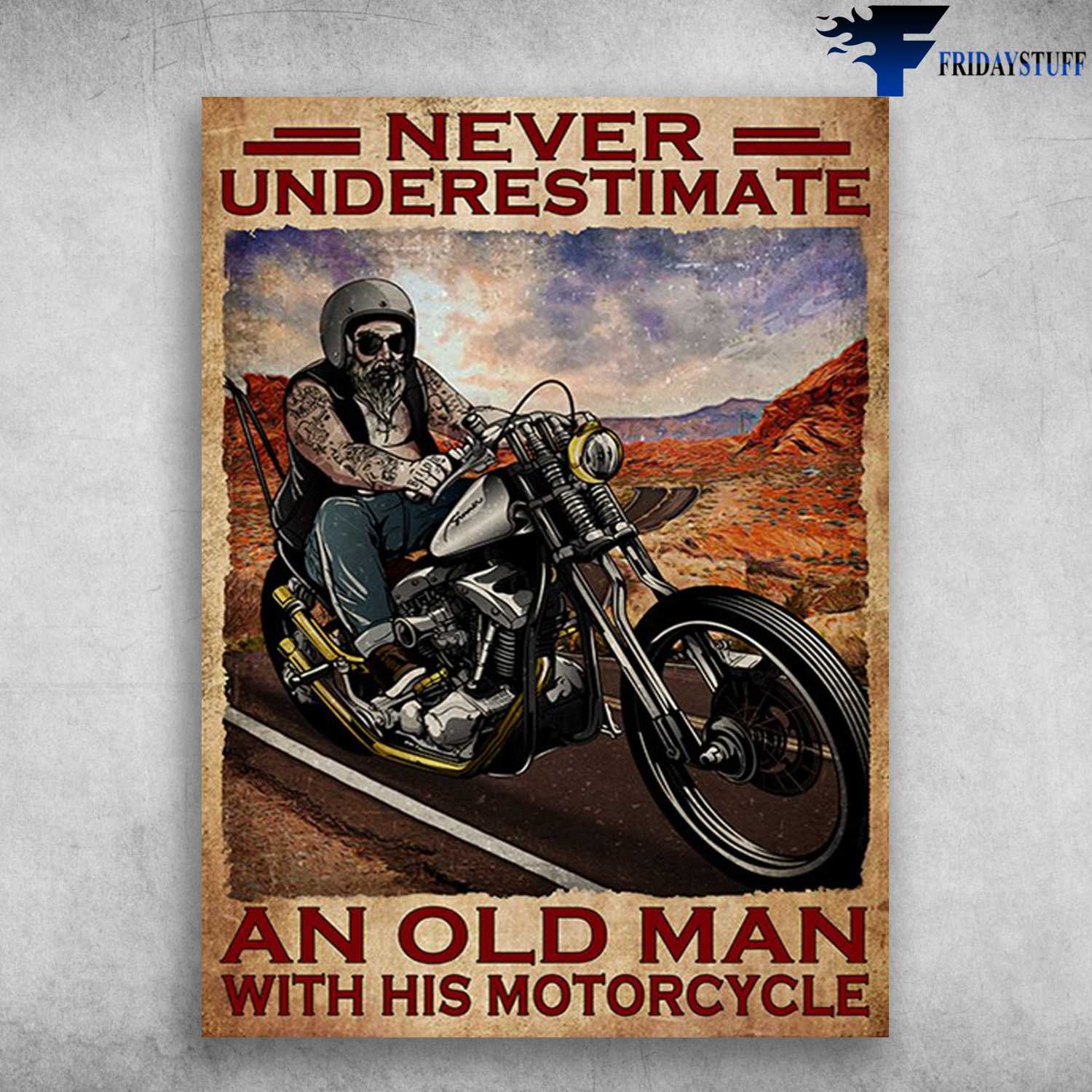 Old Man Motorbike - Never Underestimate An Old Man, With His Motorcycle, Biker Lover
