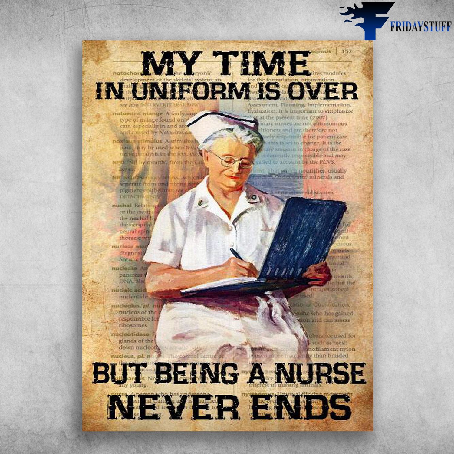 Old Nurse, Nurse Poster - My Time In Uniform Is Over, But Being A Nurse Never Ends