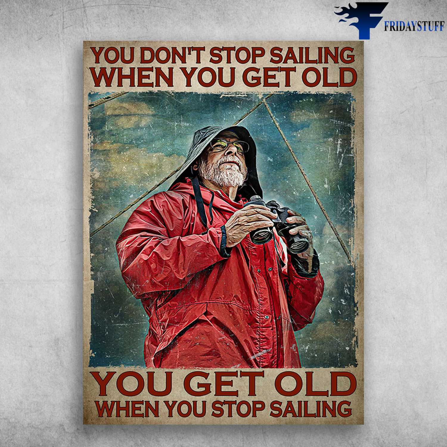 Old Sailor, Sailor In Storm - You Don't Stop Sailing When You Get Old, You Get Old When You Stop Sailing