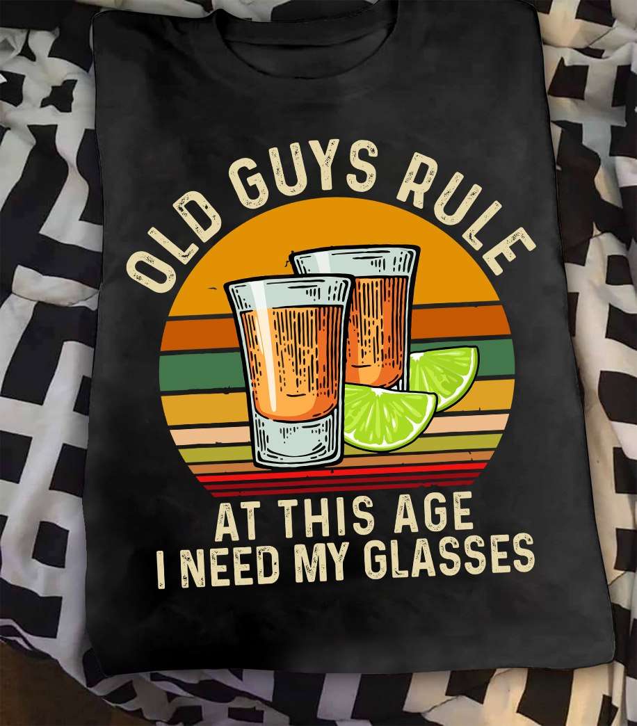 Old guys rule at this age I need my glasses - Old guys love cocktail, shots of cocktail