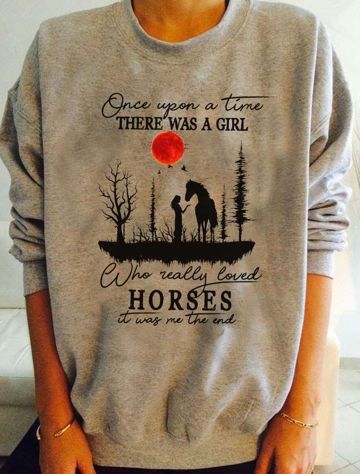 Once upon a time there was a girl who really loved horses - Horse lover