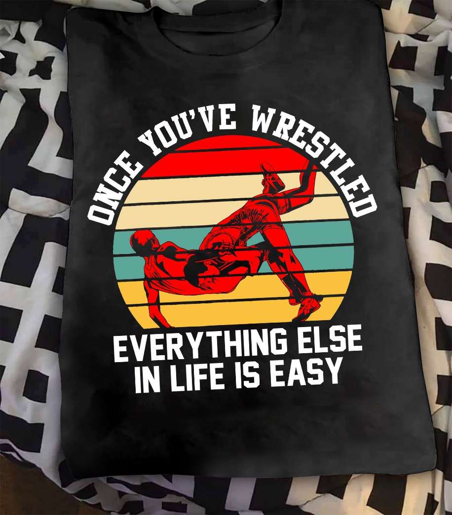 Once you've wrestled everything else in life is easy - Wrest training, strong wrestler
