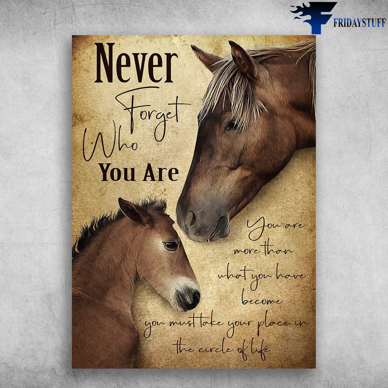 Parent And Child, Horse Poster - Never Forget Who You Are, You Are More Than What You Have, Become You Must Take Your Place, In The Circle Of Life