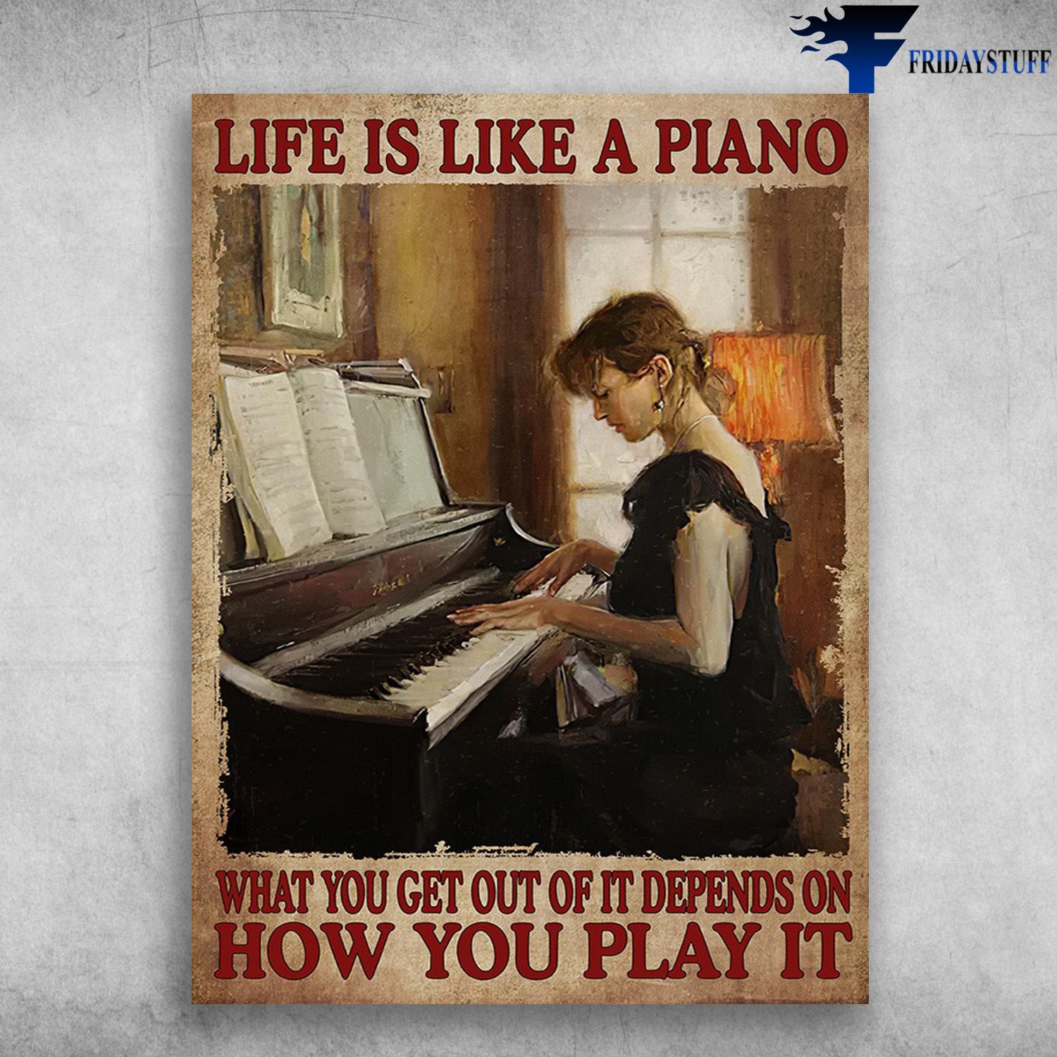 Piano Lover, Girl Plays Piano - Life Is Like A Piano, What You Get Our Of It Depends On, How You Play It