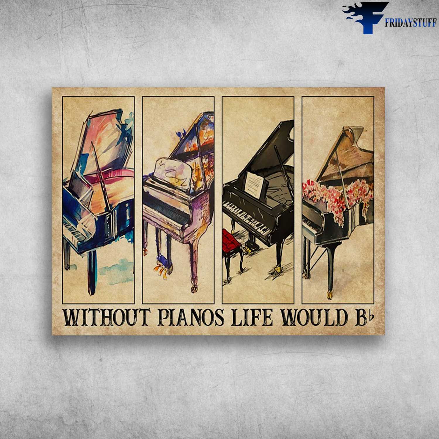 Piano Poster, Piano Lover - Without Pianos, Life Would B