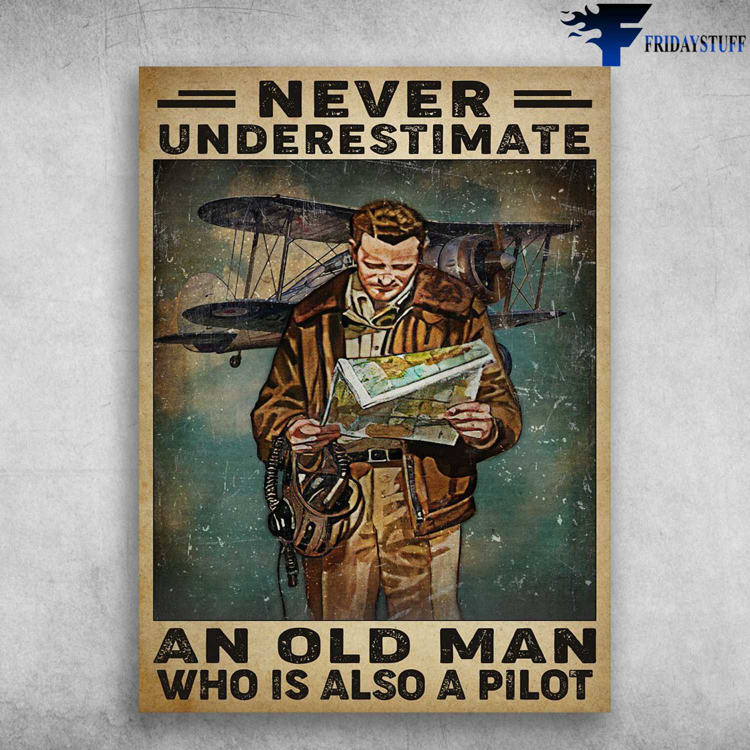 Pilot Man - Never Underestimate, An Old Man Who Is Also A Pilot, Old Pilot