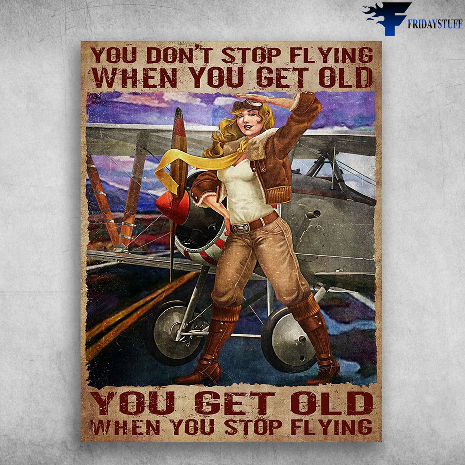 Pilot Poster, Female Pilot - You Don't Stop Flying When You Get Old, You Get Old When You Stop Flying