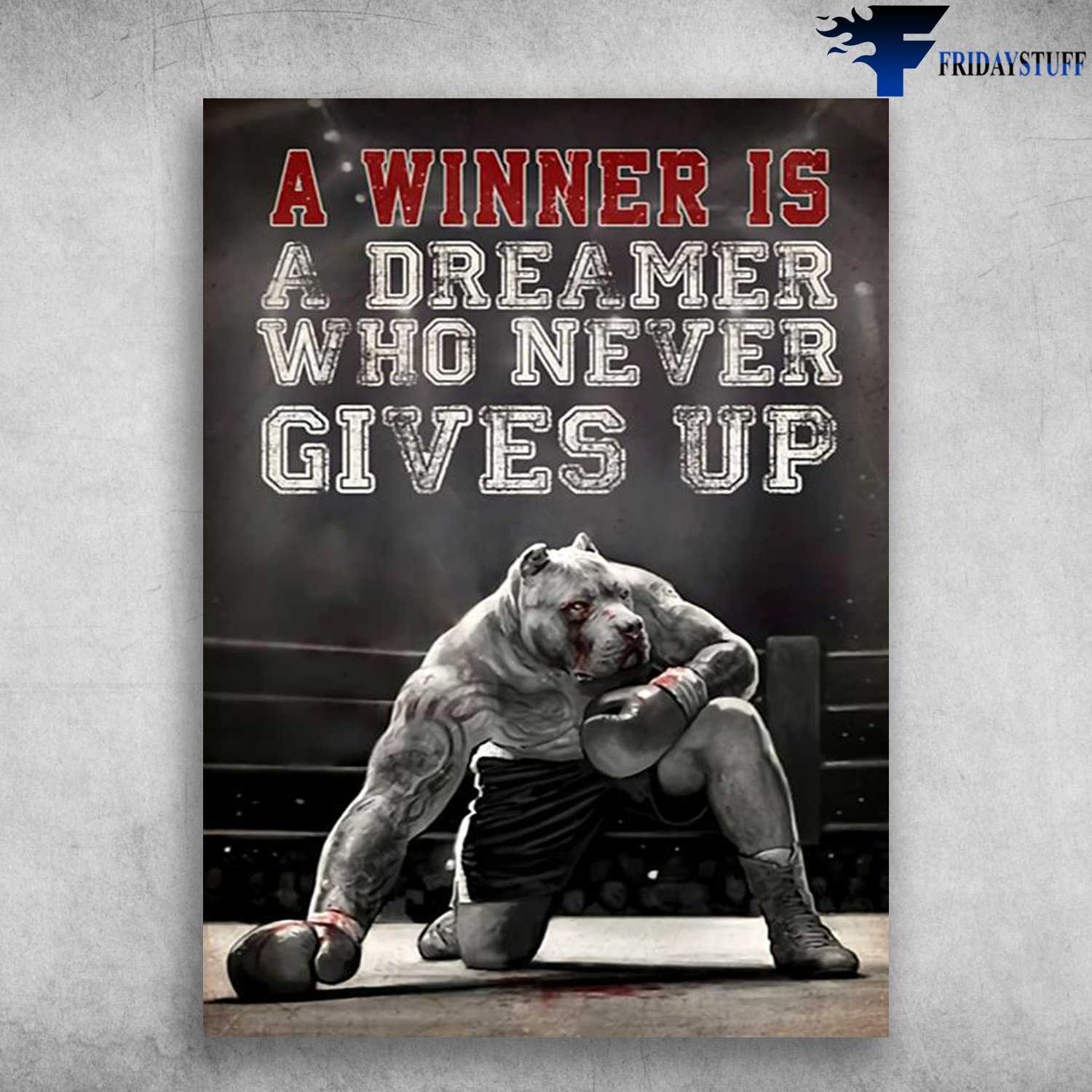 Pitbull Boxing - A Winner Is A Dreamer, Who Never Gives Up, Boxing Poster