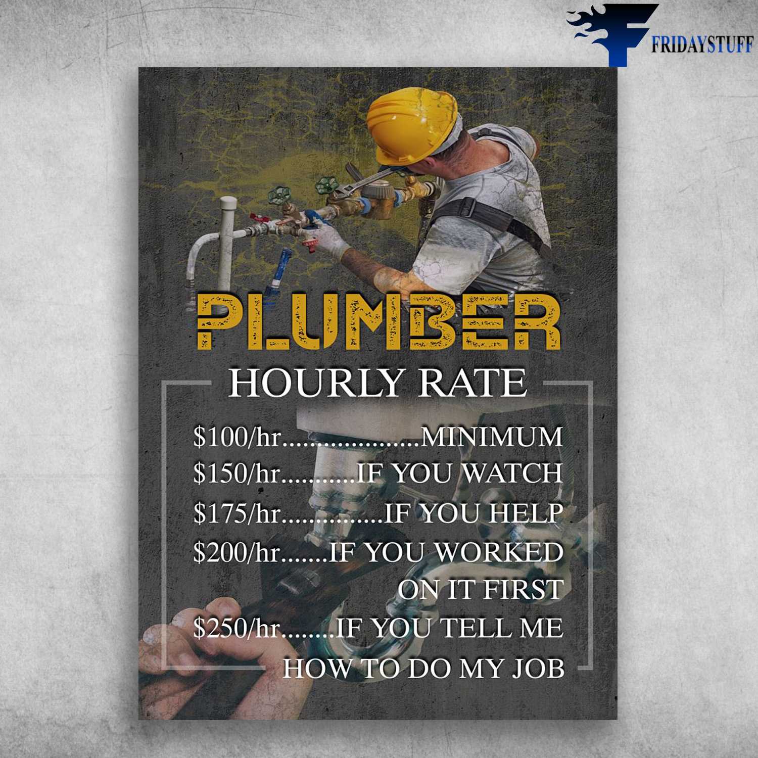 Plumber Poster - Hourly Rate, Minimum, If You Watch, If You Help, If You Worked On Is First, If You Tell Me How To Do My Job