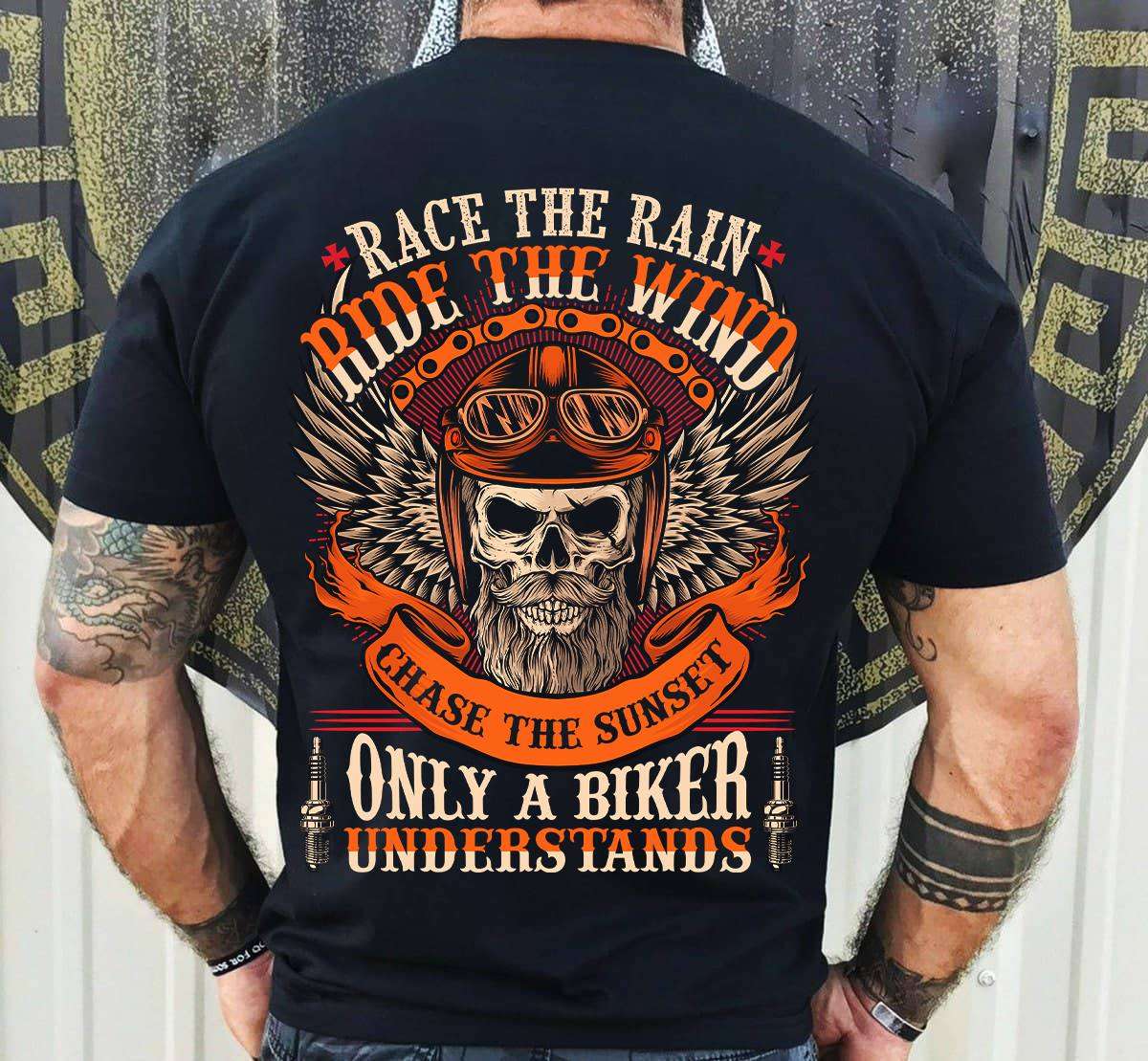 Race the rain, ride the wind, chase the sunset, only a biker understands - Halloween skull biker