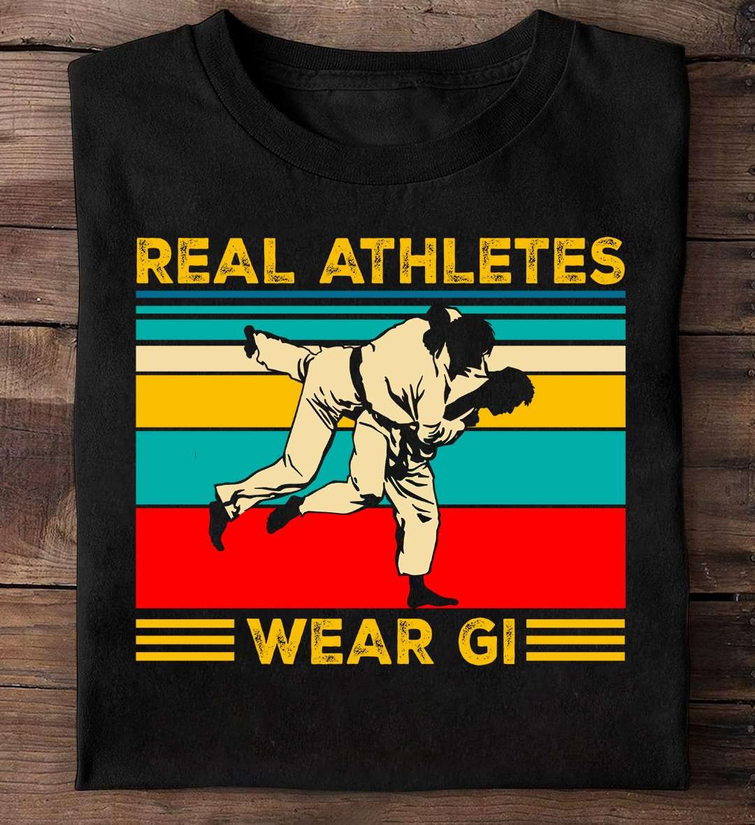 Real Athletes Wear GI - Jiu Jitsu training, Jiu Jitsu Gi