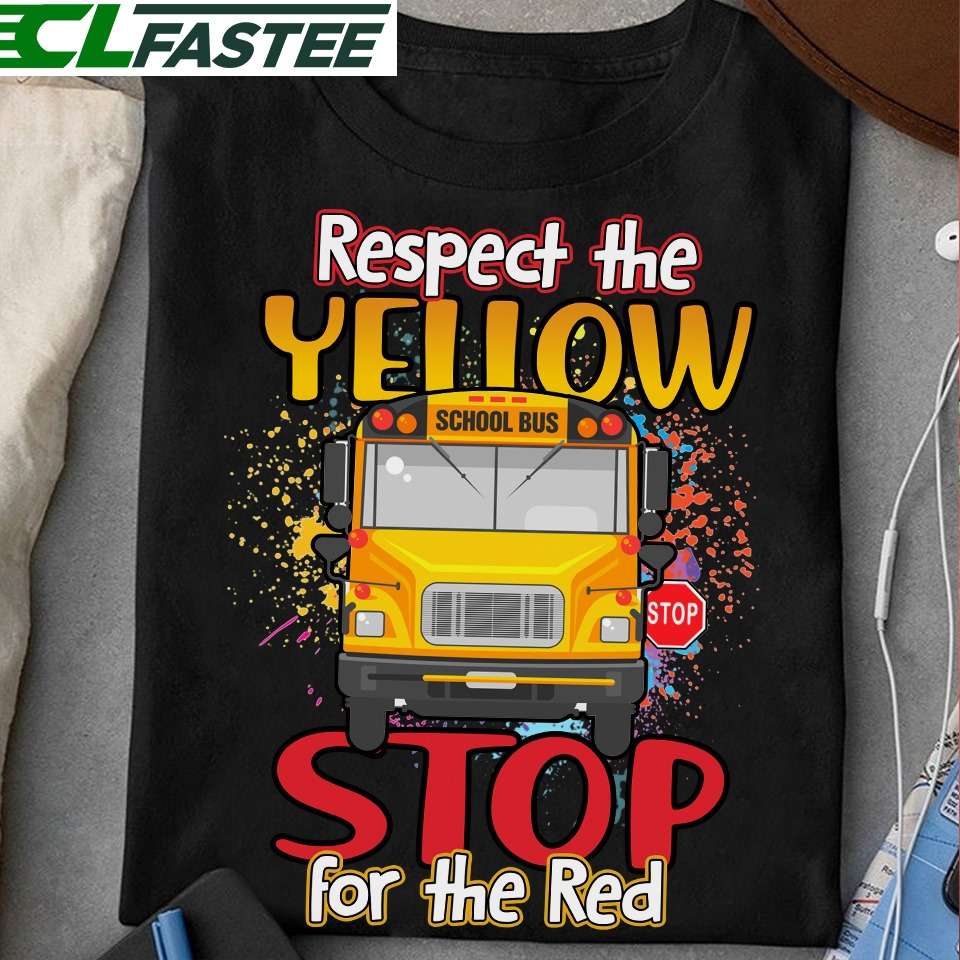 Respect the yellow, stop for the red - School bus driver