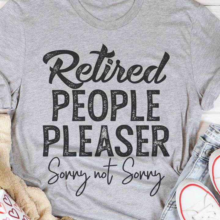 Retired people pleaser - Sonny not Sonny, retired from job