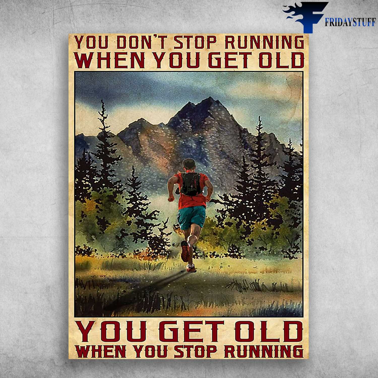 Running Poster, Running Man - You Don't Running When You Get Old, You Get Old When You Stop Running