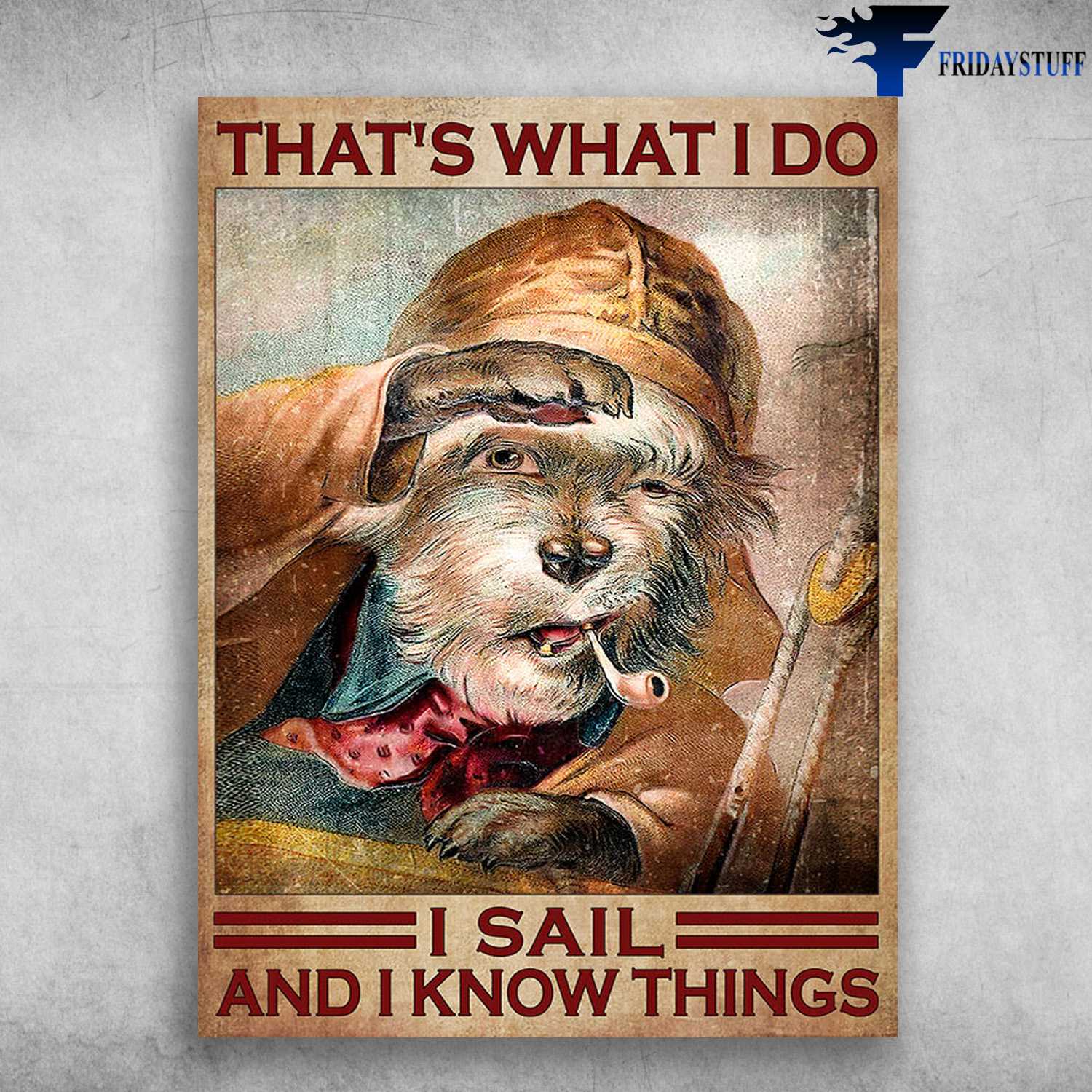 Sailor Poster, Smoking Dog - That's What I Do, I Sail, And I Know Things