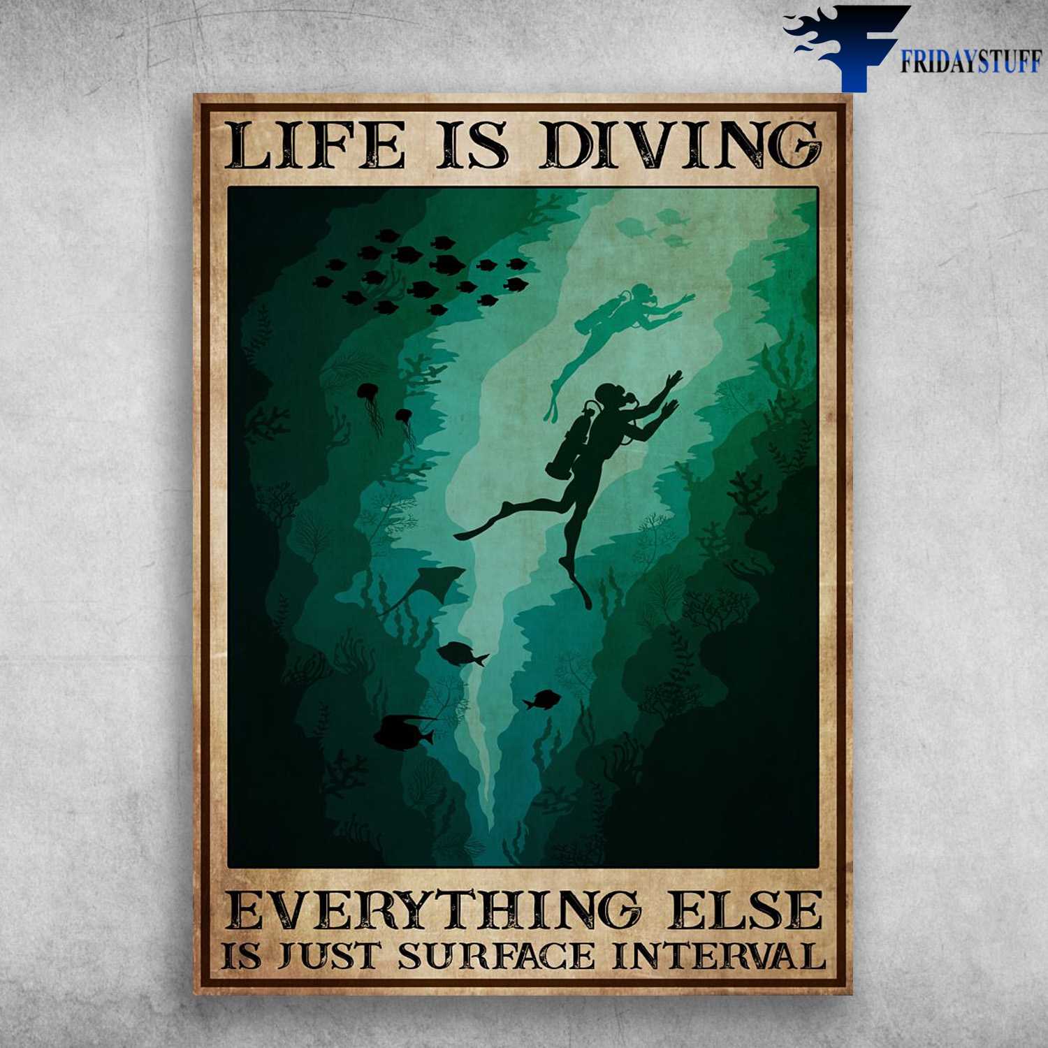 Scuba Diving - Life Is Diving, Everything Else Is Just Surface Interval