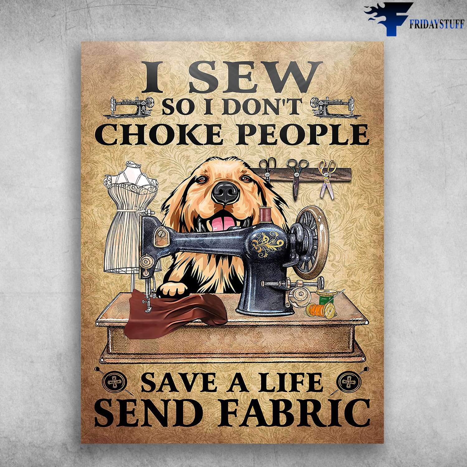 Sewing Poster, Dog Lover - I Sew, So I Don't Choke People, Save A Life, Send Fabric, Gift For Tailor