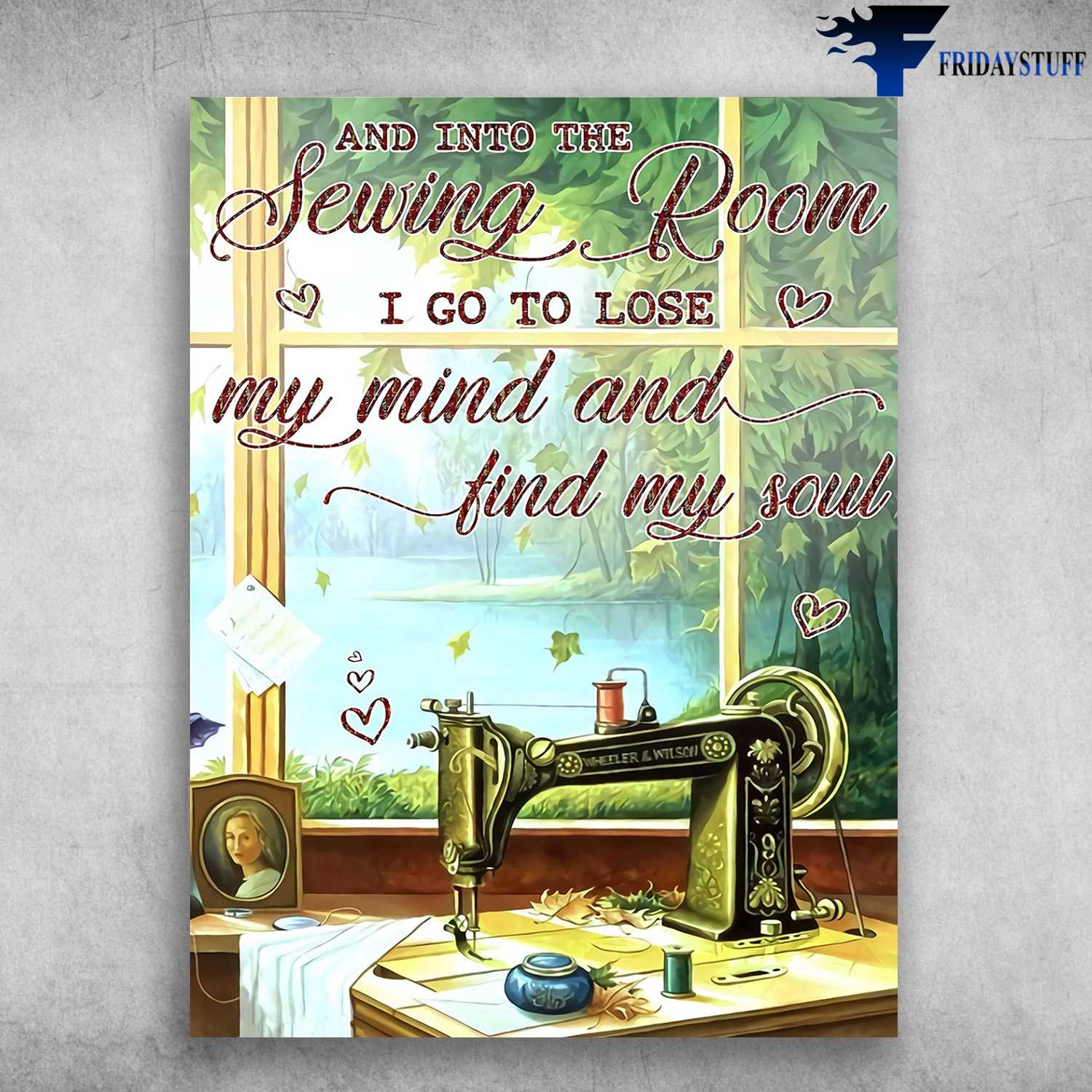 Sewing Poster, Sewing Lover - And Into The Sewing Room, I Go To Lose My Mind And Find My Soul