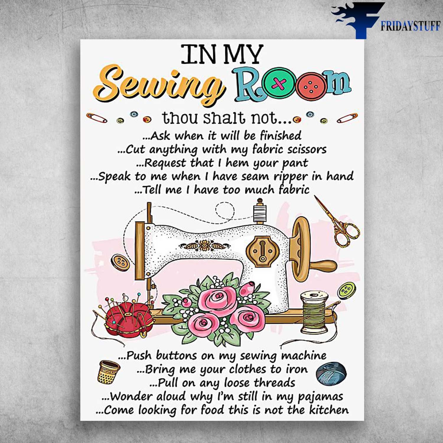 Sewing Room, Sewing Poster - In My Sewing Room, Thou Shalt Not, Ask When It Will Be Finished, Cut Anything With My Fanric Scissors, Request That I Hem Your Pant
