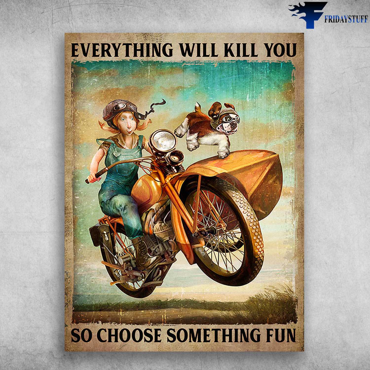 Sidecar Driving, Hang Out With Dog - Everthing Will Kill You, So Choose Something Fun