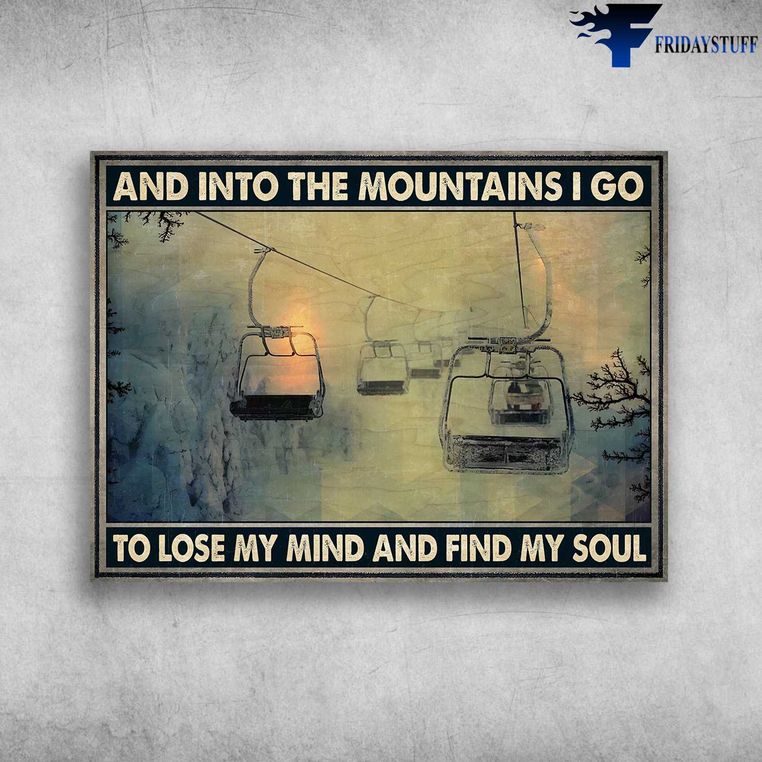 Ski Lift, Skiing Lover - And Into The Mountains, I Go To Lose My Mind And Find My Soul