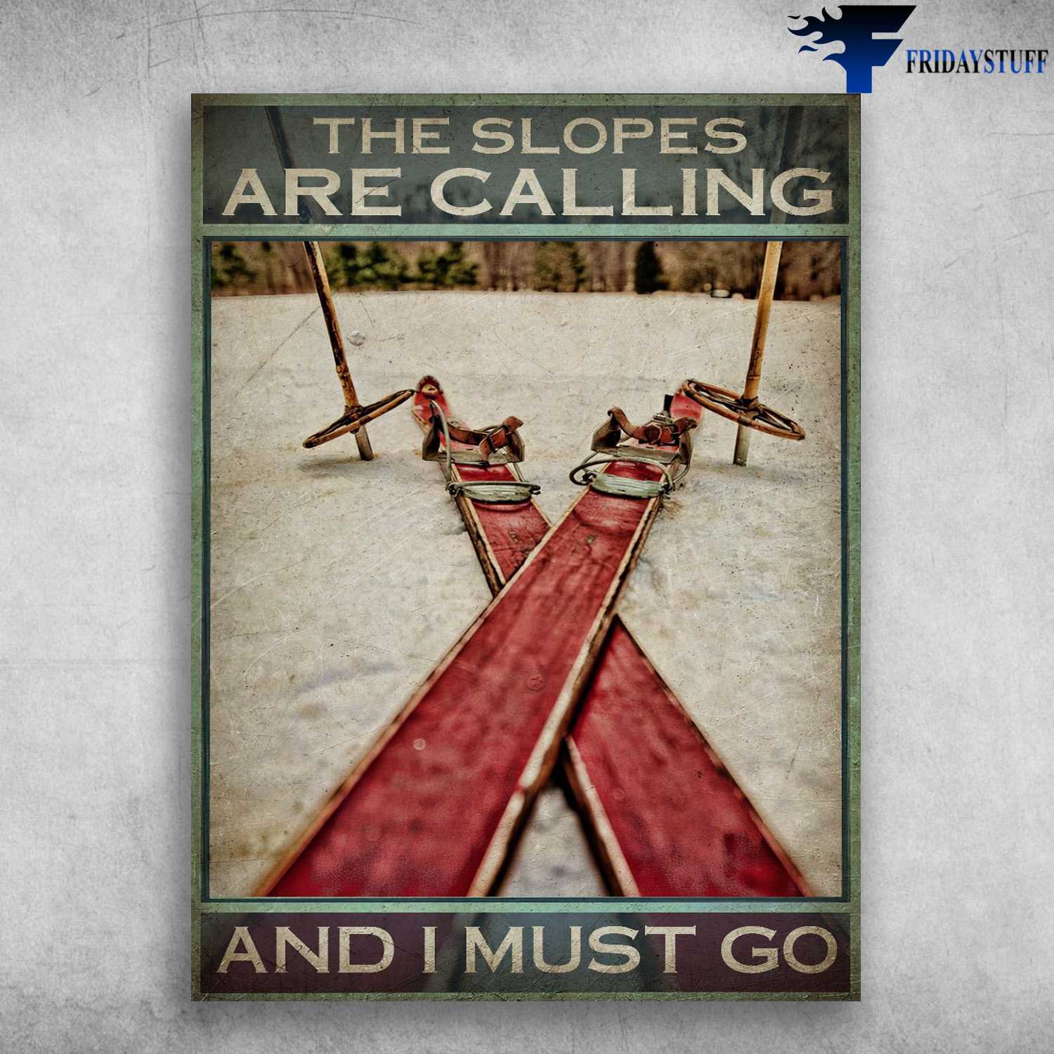 Skiing Poster - Skiling Lover, The Slopes Are Calling, And I Must Go