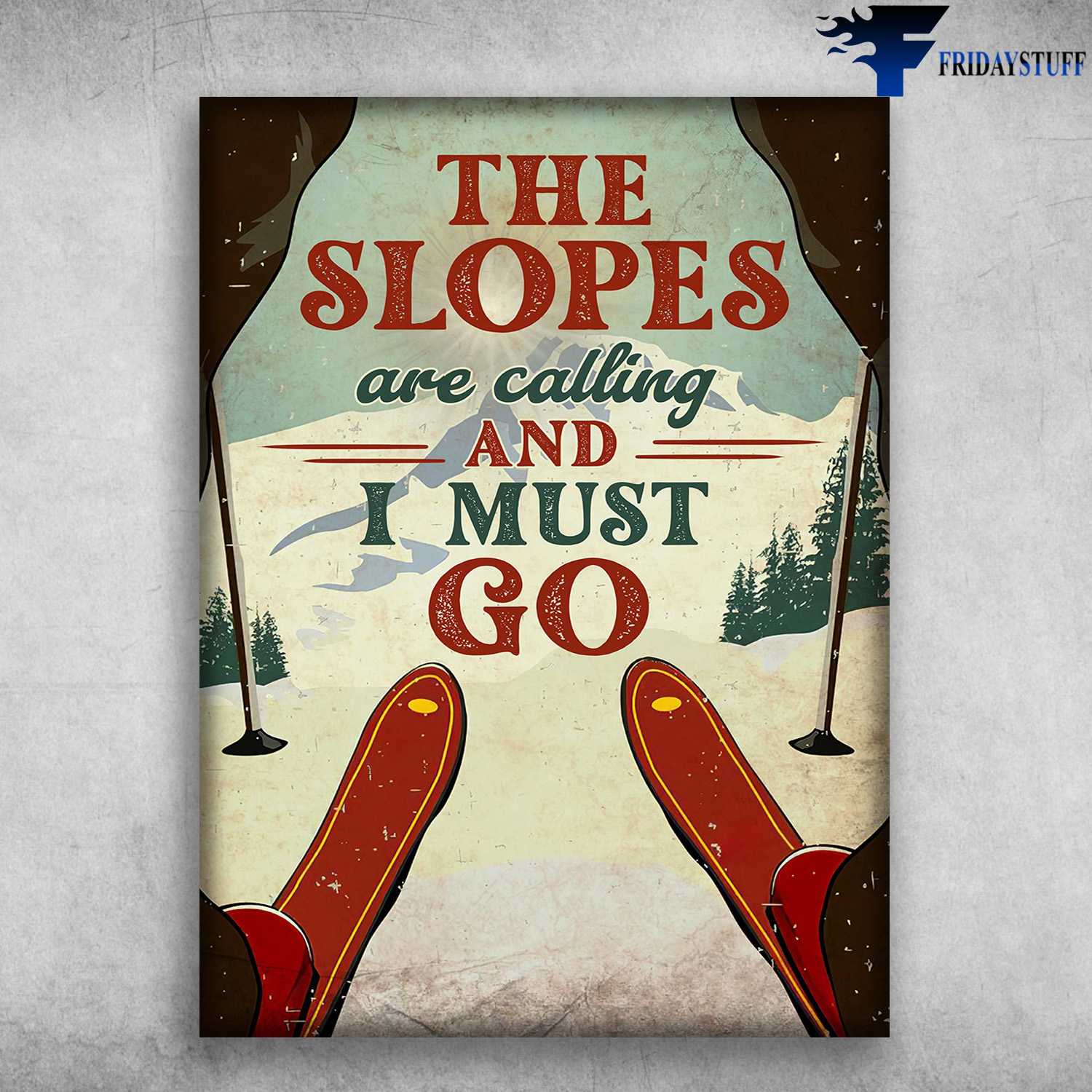 Skiing Poster - The Slopes Are Calling, And I Must Go