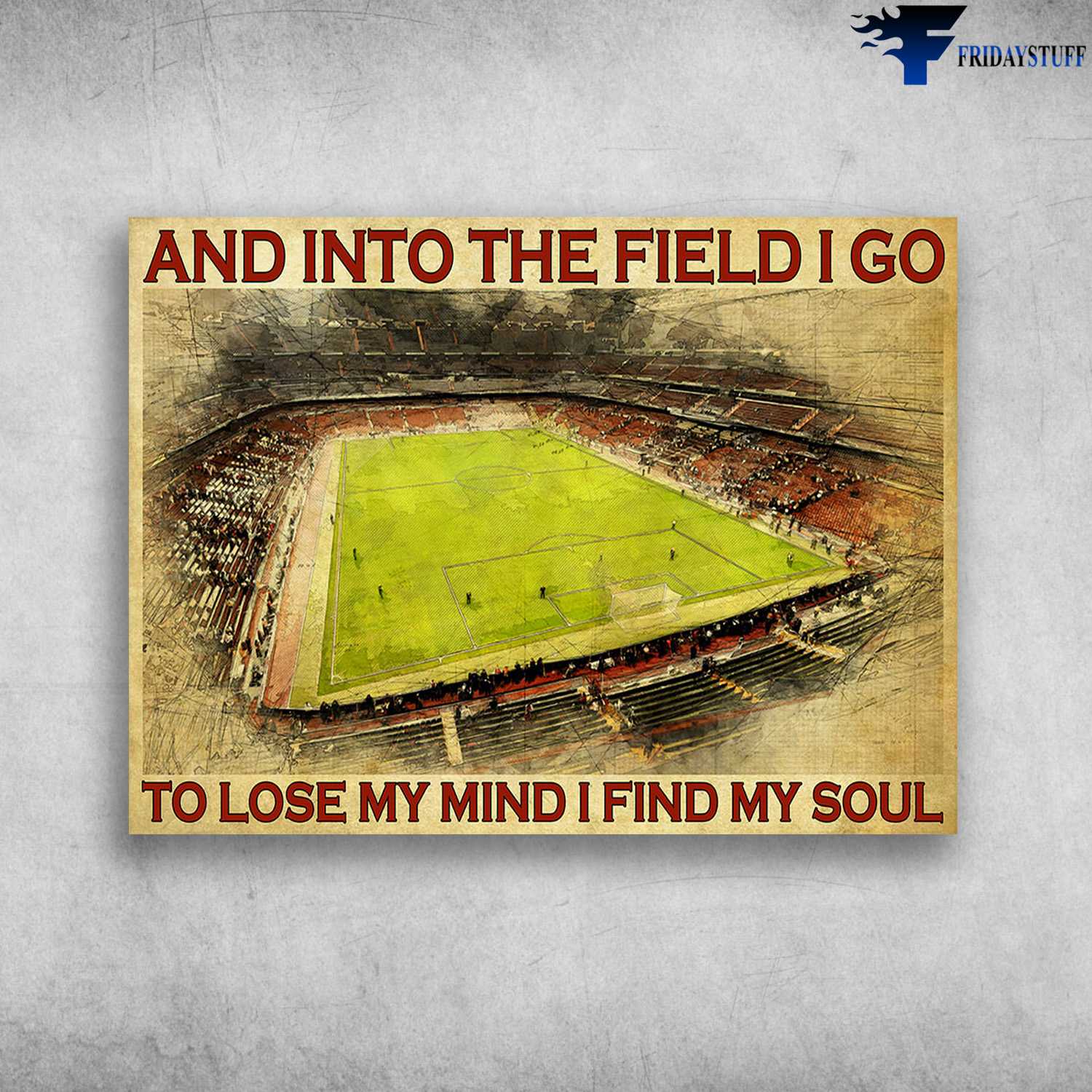 Soccer Lover, Football Field - And Into The Field, I Go To Lose My Mind, I Find My Soul