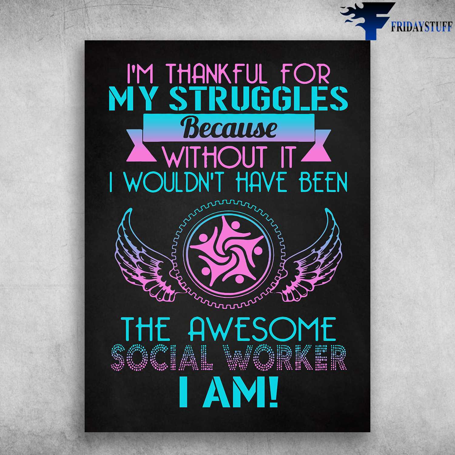 Social Worker - I'm Thankful For My Struggles, Because Without It, I Wouldn't Have Been, The Social Worker I Am