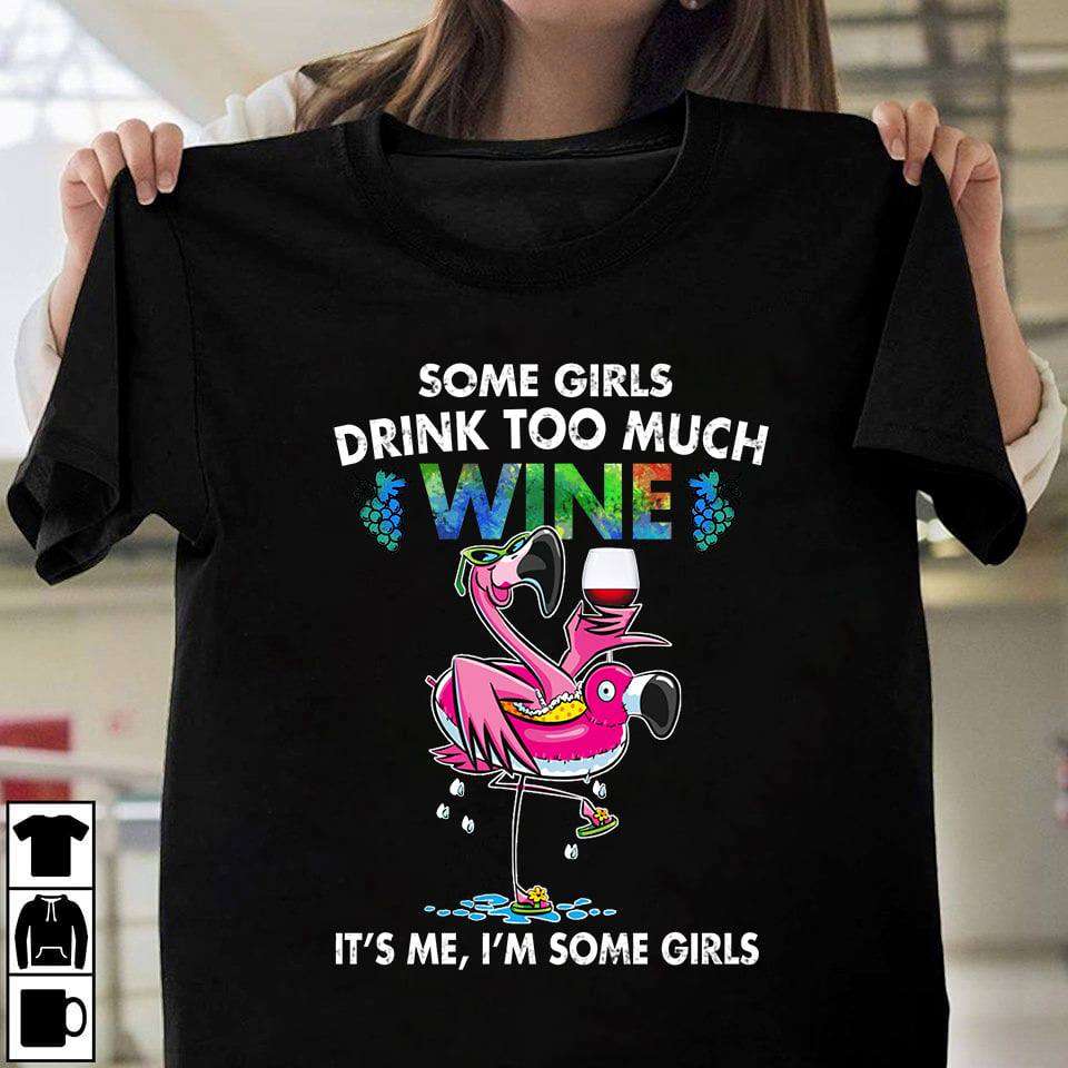 Some girls drink too much wine - Flamingo drinking wine, girls love wine
