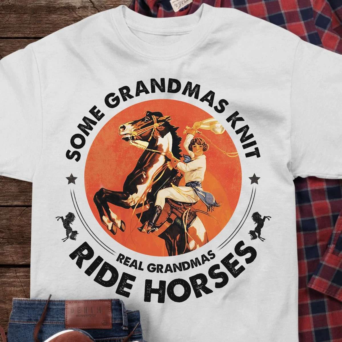 Some grandmas knit, real grandmas ride horses - Grandma cowgirls