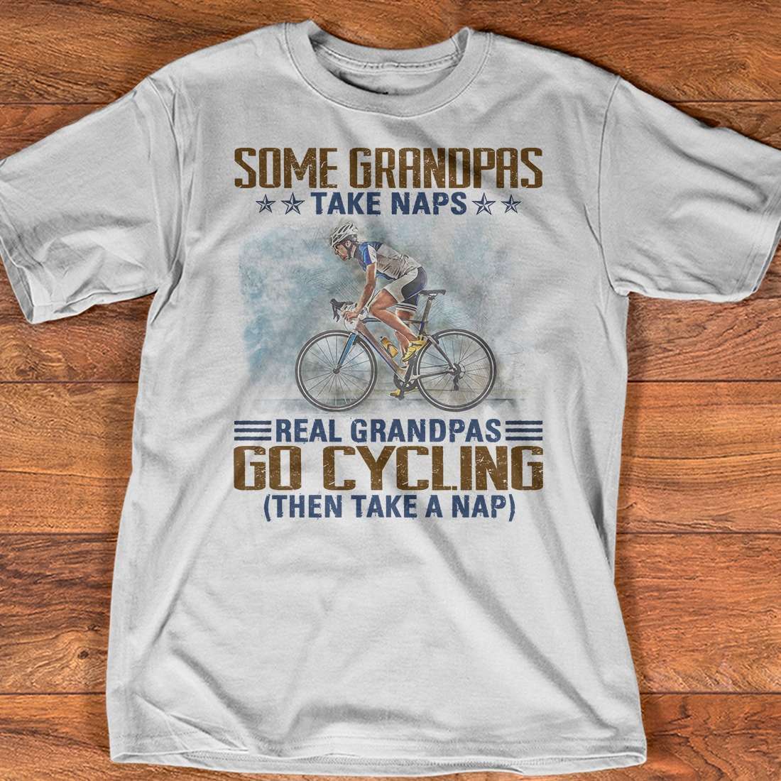 Some grandpas take naps real grandpas go cycling then take a nap - Grandpa the biker