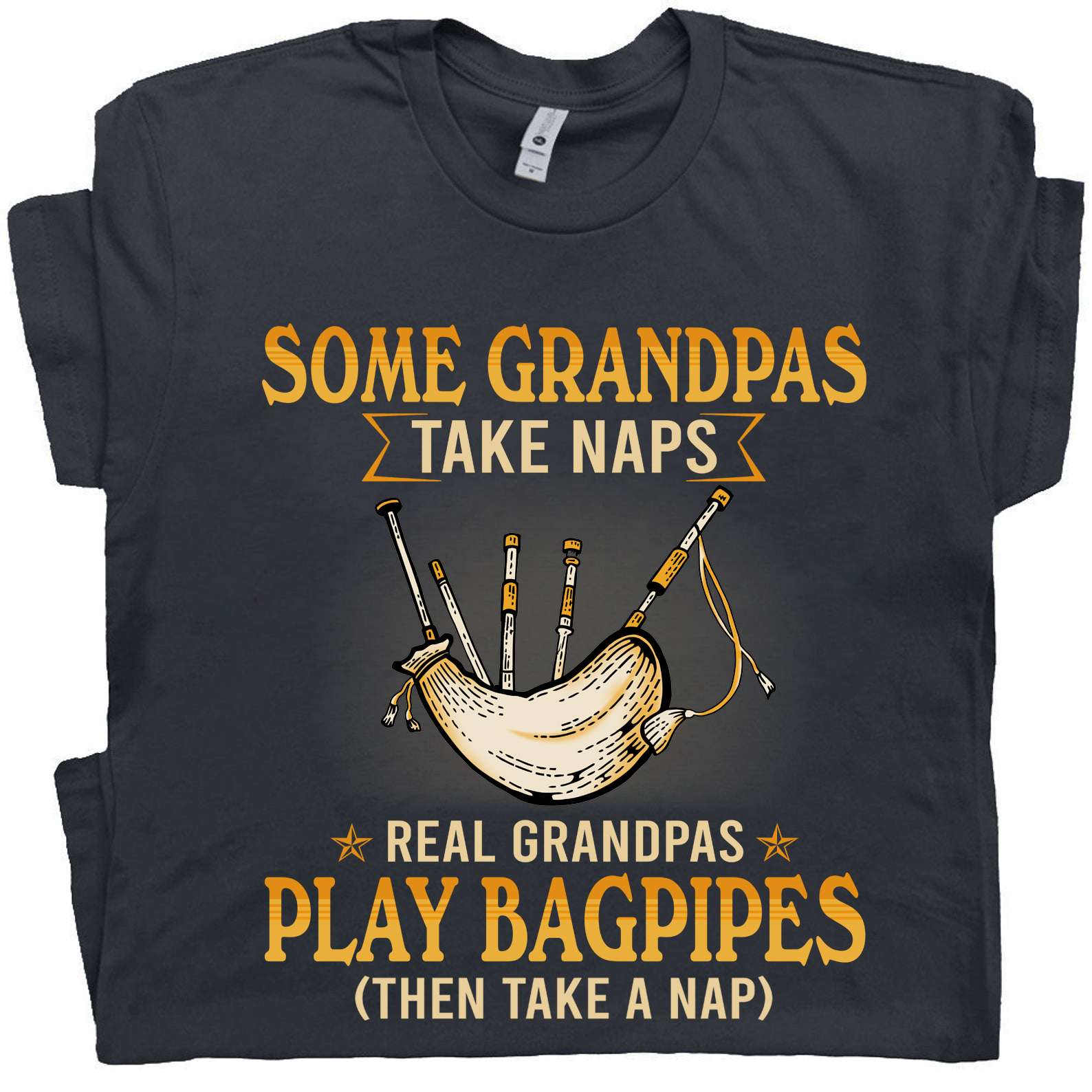 Some grandpas take naps real grandpas play bagpipes - Bagpipes Scotland instrument