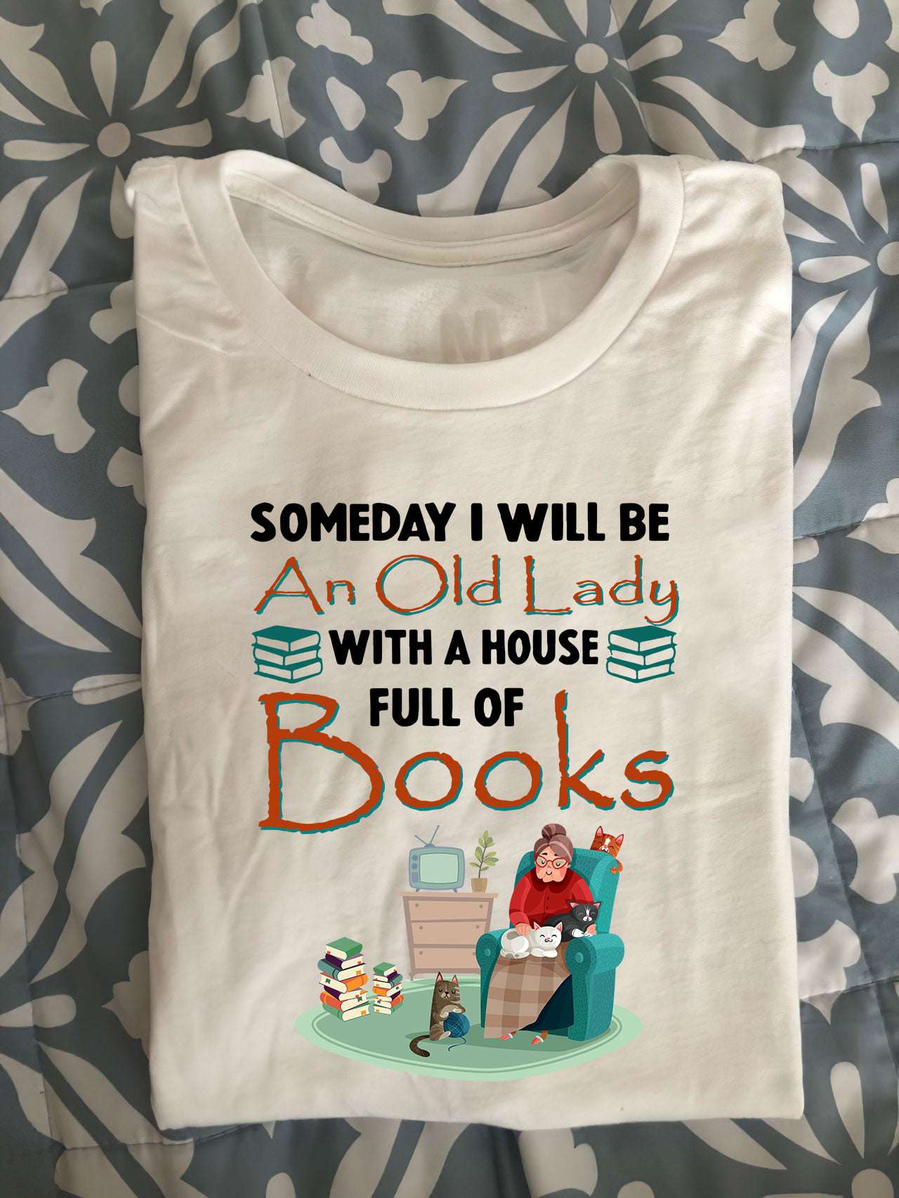 Someday I will be an old lady with a house full of books - Old lady bookaholic, book and cat