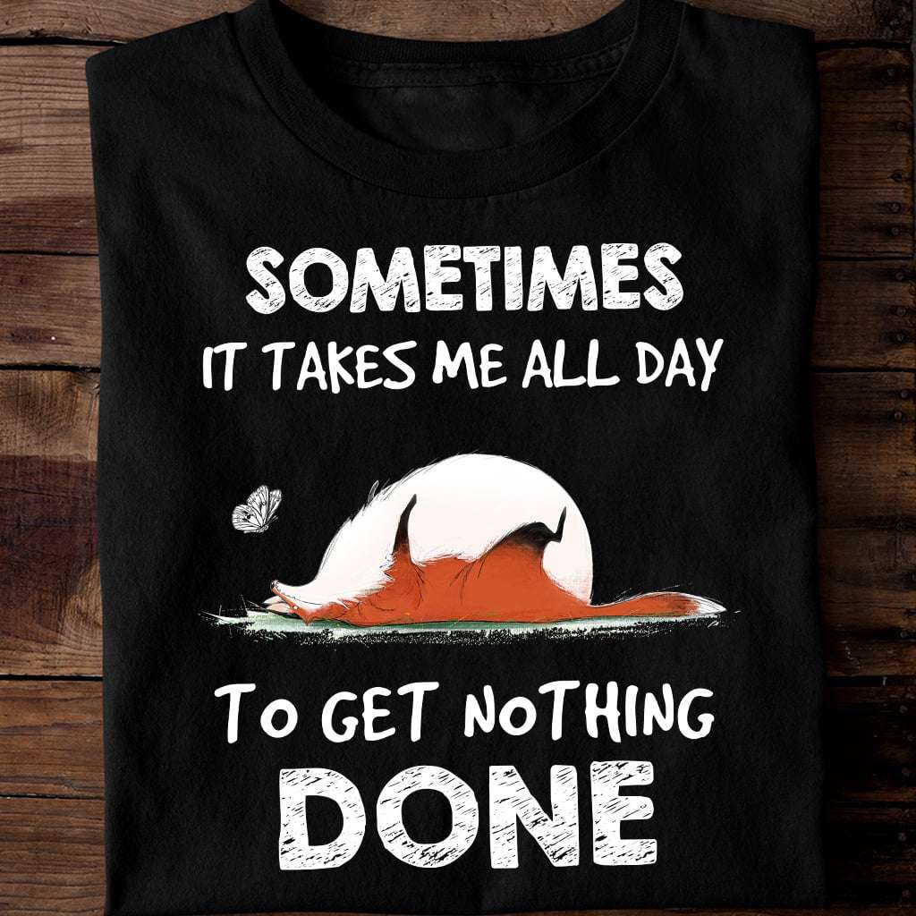 Sometime it takes me all day to get nothing done - Lazy fat fox, fox the lazy animal