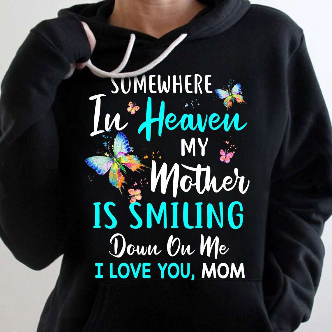 Somewhere in heaven, my mother is smiling down on me - Love you mom, mother's day gift