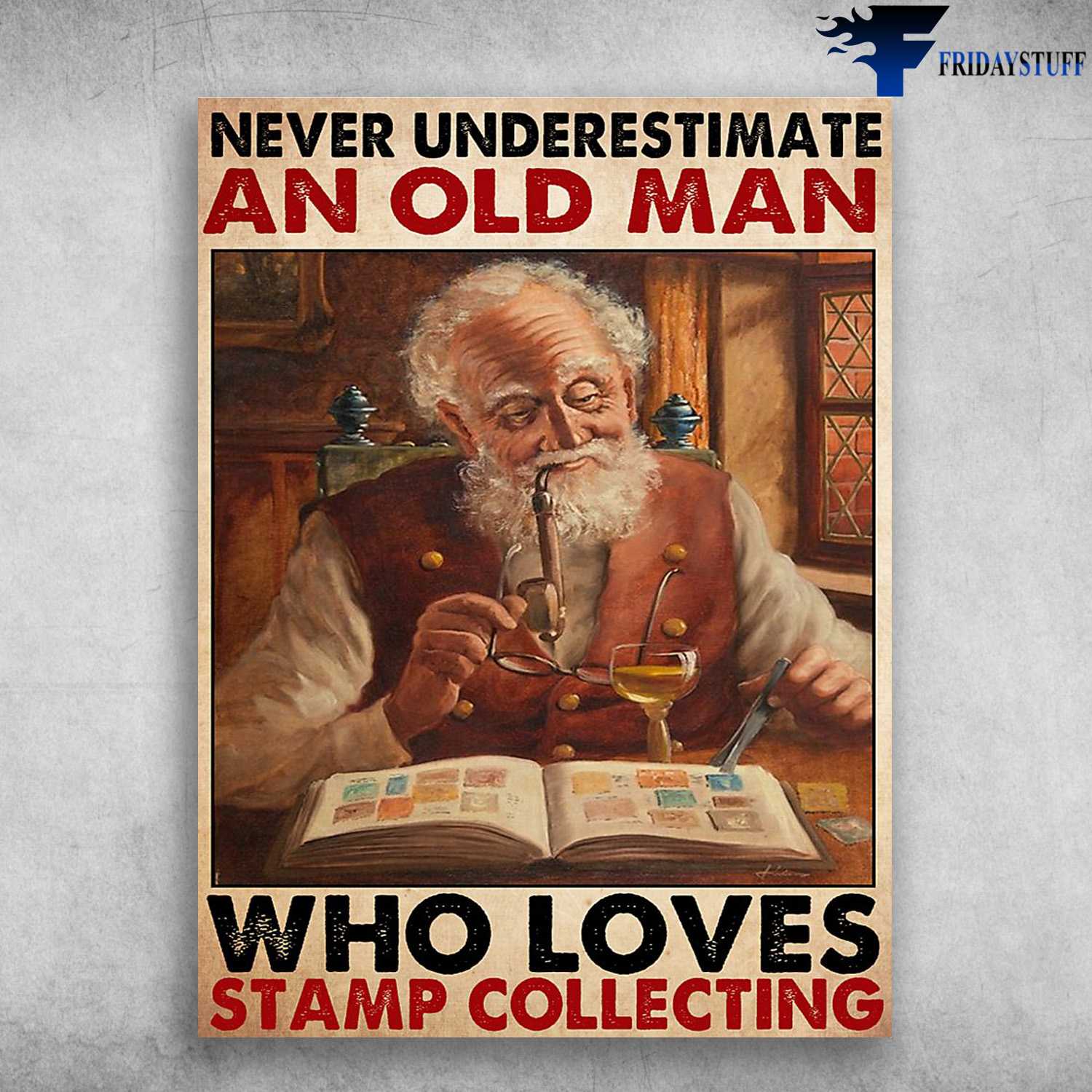 Stamp Collector - Never Underestimate An Old Man, Who Loves Stamp Collecting  - FridayStuff